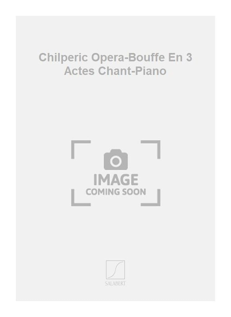 Chilperic Opera-Bouffe En 3 Actes Chant-Piano